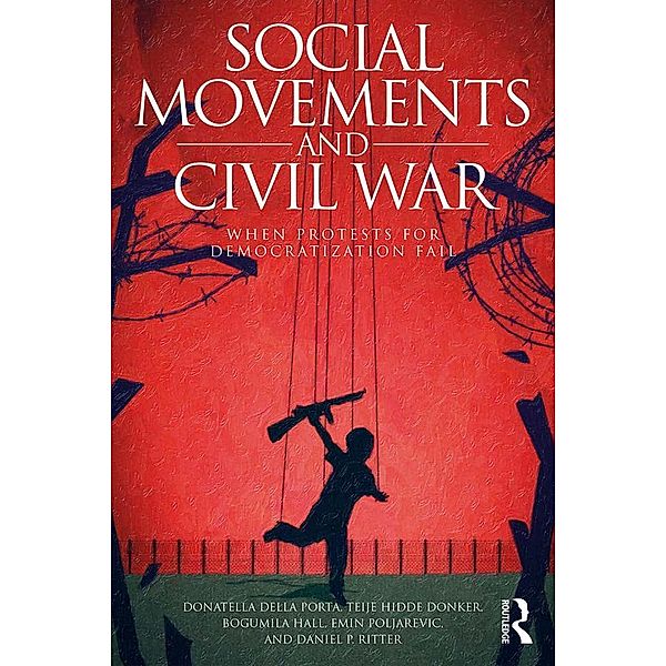 Social Movements and Civil War, Donatella della Porta, Teije Hidde Donker, Bogumila Hall, Emin Poljarevic, Daniel P. Ritter
