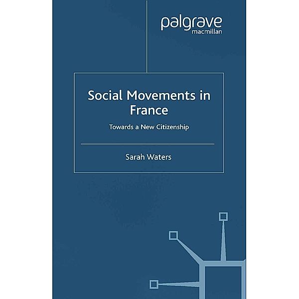 Social Movements in France / French Politics, Society and Culture, S. Waters