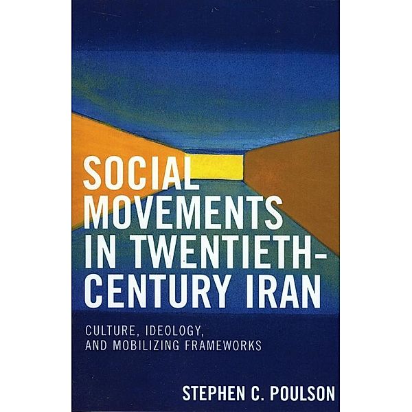 Social Movements in Twentieth-Century Iran, Stephen C. Poulson