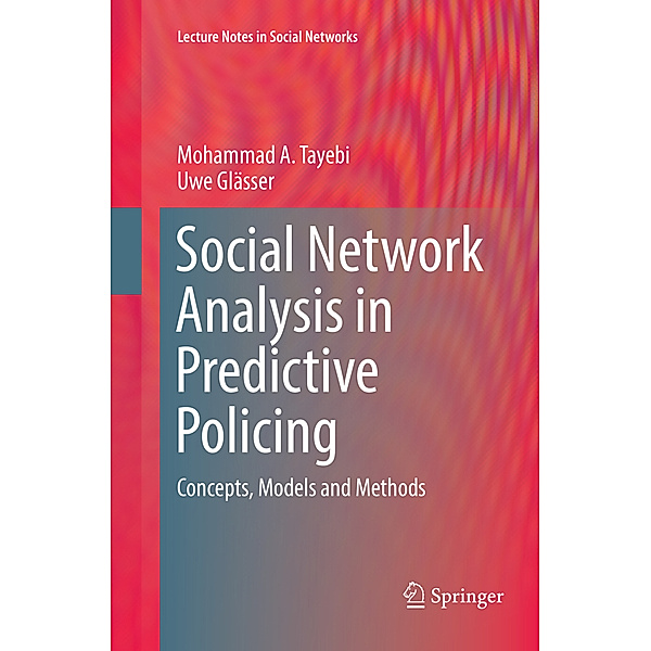 Social Network Analysis in Predictive Policing, Mohammad A. Tayebi, Uwe Glässer