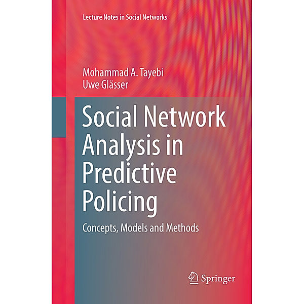 Social Network Analysis in Predictive Policing, Mohammad A. Tayebi, Uwe Glässer