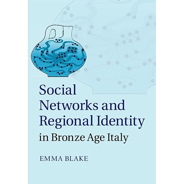 Social Networks and Regional Identity in Bronze Age Italy, Emma Blake