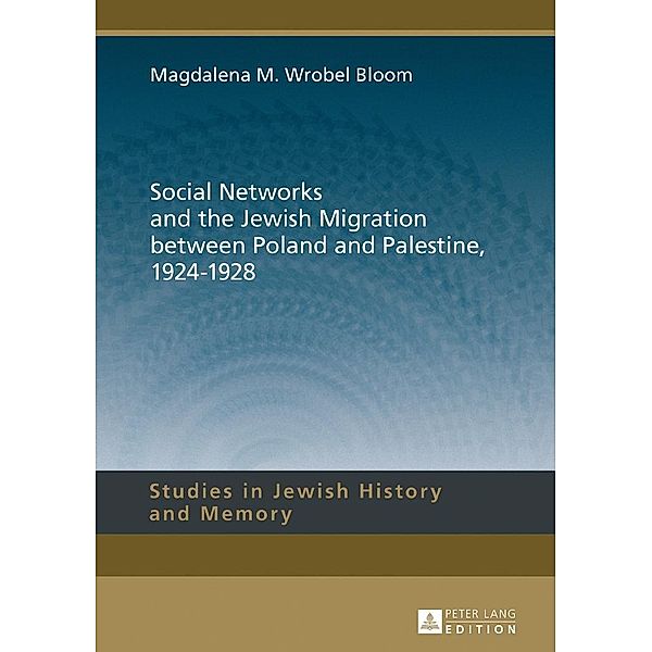 Social Networks and the Jewish Migration between Poland and Palestine, 1924-1928, Wrobel Bloom Magdalena M. Wrobel Bloom