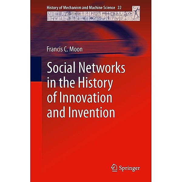 Social Networks in the History of Innovation and Invention / History of Mechanism and Machine Science Bd.22, Francis C. Moon