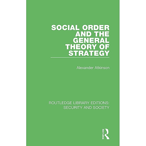 Social Order and the General Theory of Strategy, Alexander Atkinson