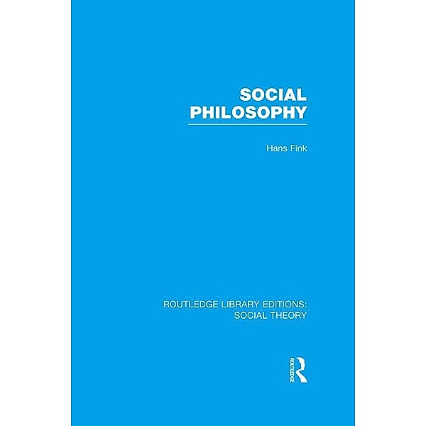Social Philosophy (RLE Social Theory), Hans Fink
