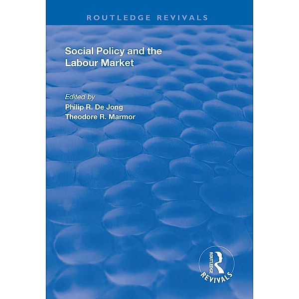 Social Policy and the Labour Market / Routledge Revivals, Philip R. de Jong, Theodore R. Marmor