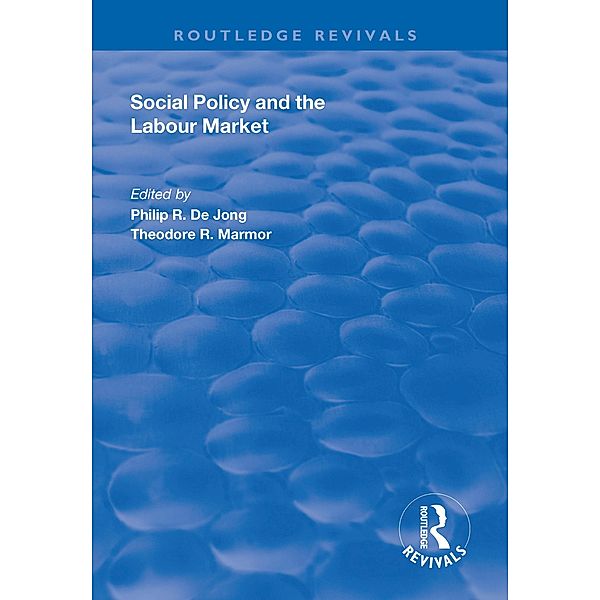 Social Policy and the Labour Market / Routledge Revivals, Philip R. de Jong, Theodore R. Marmor