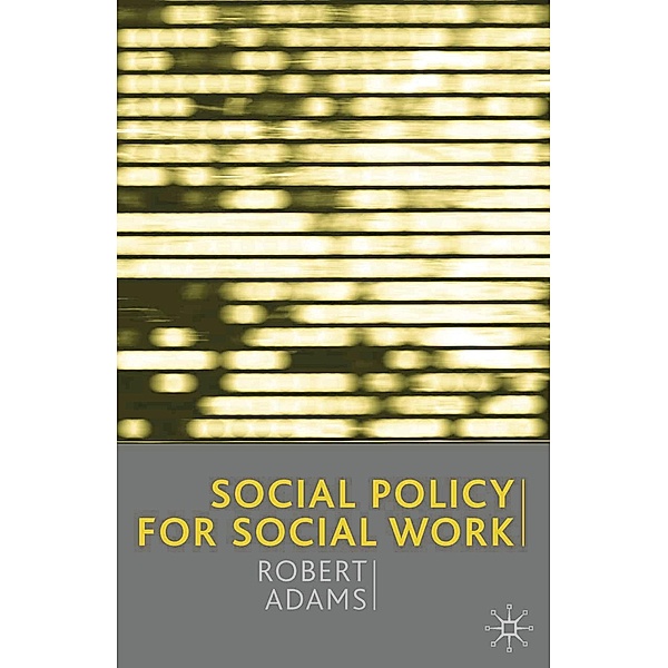 Social Policy for Social Work, Robert Adams
