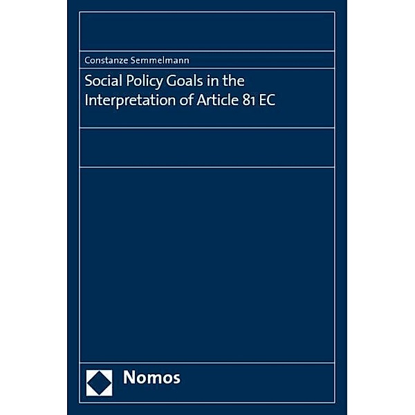 Social Policy Goals in the Interpretation of Article 81 EC, Constanze Semmelmann