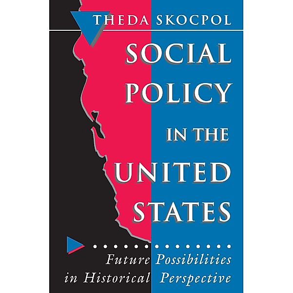 Social Policy in the United States / Princeton Studies in American Politics: Historical, International, and Comparative Perspectives Bd.215, Theda Skocpol