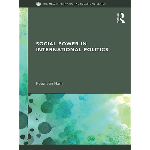 Social Power in International Politics, Peter van Ham