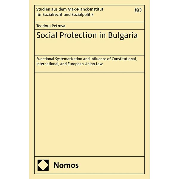 Social Protection in Bulgaria / Studien aus dem Max-Planck-Institut für Sozialrecht und Sozialpolitik Bd.80, Teodora Petrova