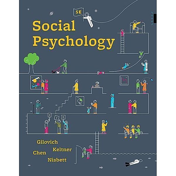 Social Psychology, Tom (Cornell University) Gilovich, Dacher (University of California, Berkeley) Keltner, Serena (University of California, Berkeley) Chen, Richard E. (University of Michigan) Nisbett