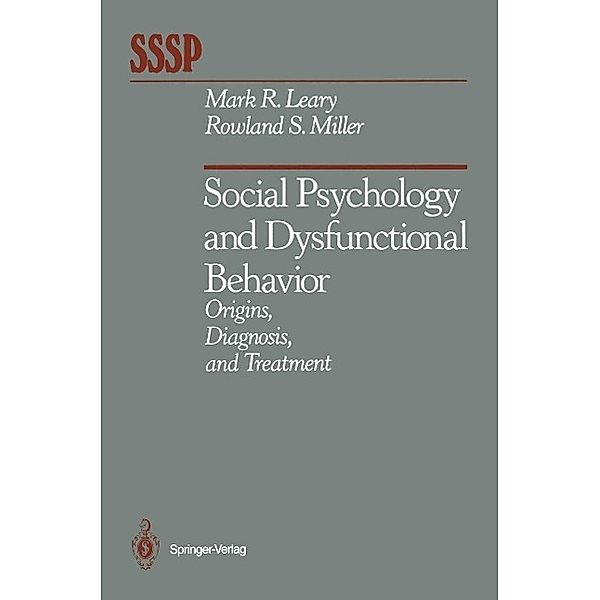 Social Psychology and Dysfunctional Behavior / Springer Series in Social Psychology, Mark R. Leary, Rowland S. Miller
