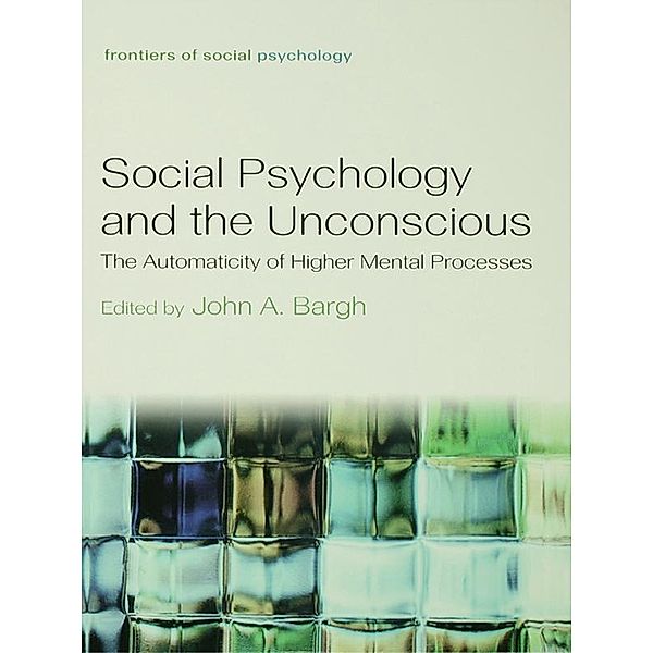 Social Psychology and the Unconscious, John A. Bargh