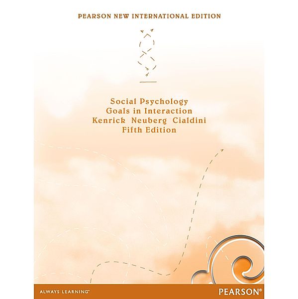 Social Psychology: Pearson New International Edition PDF eBook, Douglas Kenrick, Steven L. Neuberg, Robert B. Cialdini