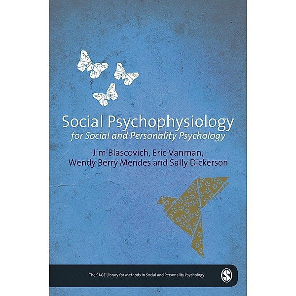 Social Psychophysiology for Social and Personality Psychology / The SAGE Library of Methods in Social and Personality Psychology, James J. Blascovich, Eric Vanman, Wendy Berry Mendes, Sally S. Dickerson