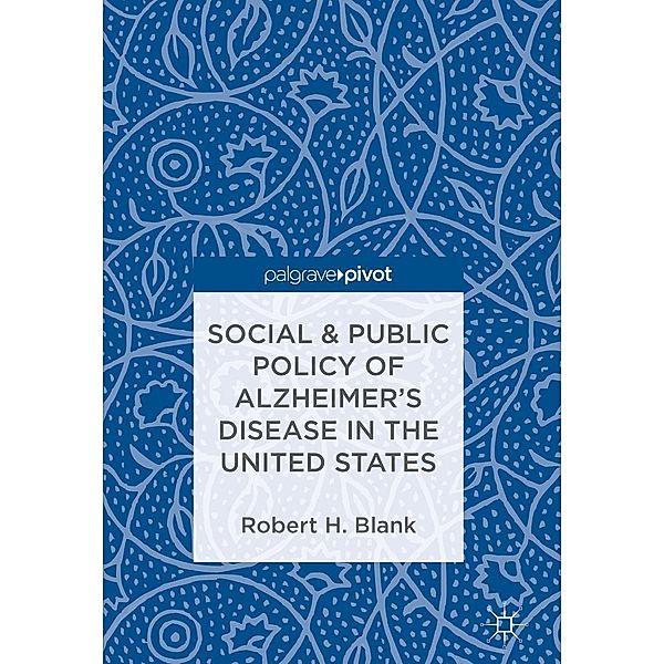 Social & Public Policy of Alzheimer's Disease in the United States, Robert H. Blank