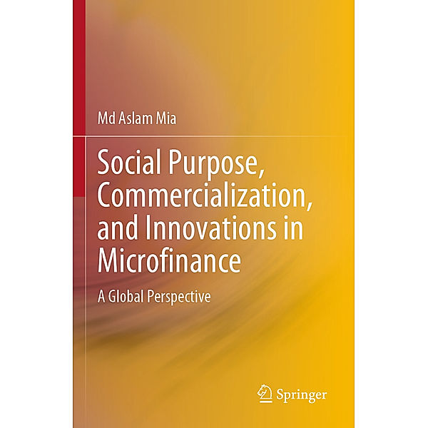 Social Purpose, Commercialization, and Innovations in Microfinance, Md Aslam Mia