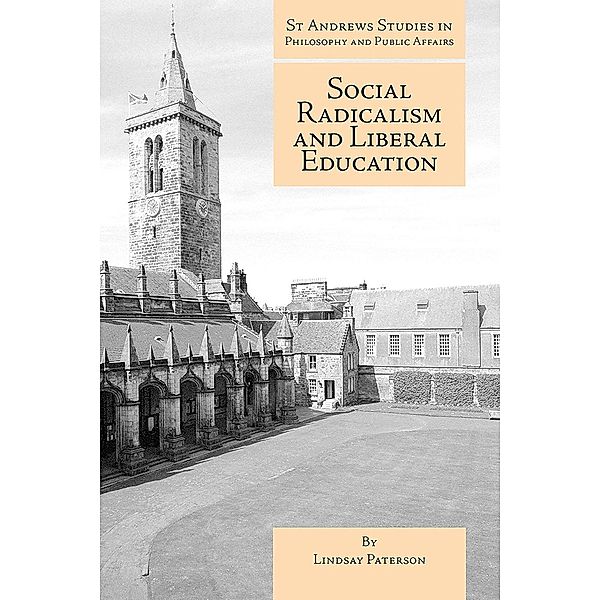 Social Radicalism and Liberal Education / St Andrews Studies in Philosophy and Public Affairs, Lindsay Paterson