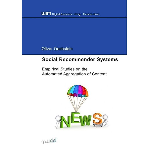Social Recommender Systems - Empirical Studies on the Automated Aggregation of Content, Oliver Oechslein