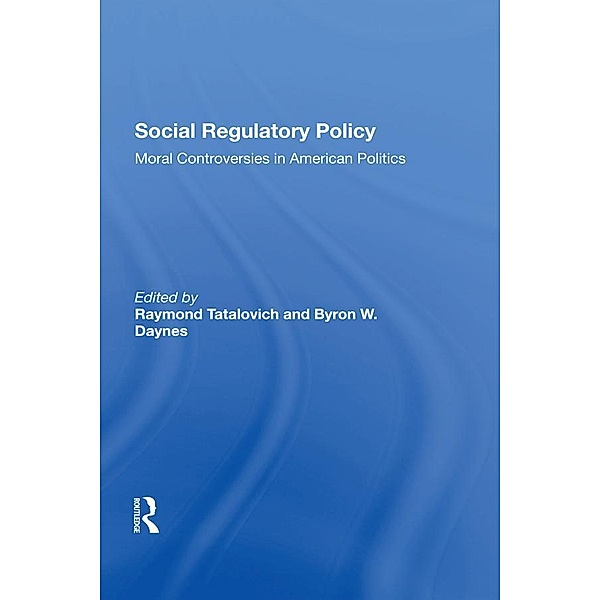 Social Regulatory Policy, Raymond Tatalovich, Byron W. Daynes
