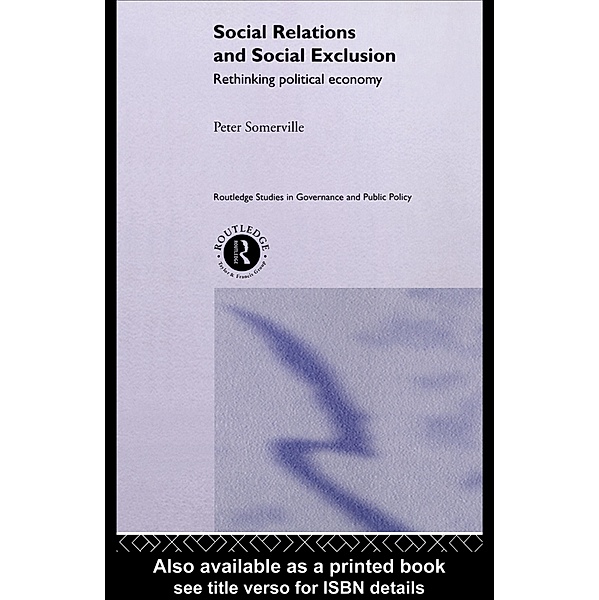Social Relations and Social Exclusion / Routledge Studies in Governance and Public Policy, Peter Somerville