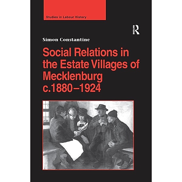 Social Relations in the Estate Villages of Mecklenburg c.1880-1924, Simon Constantine