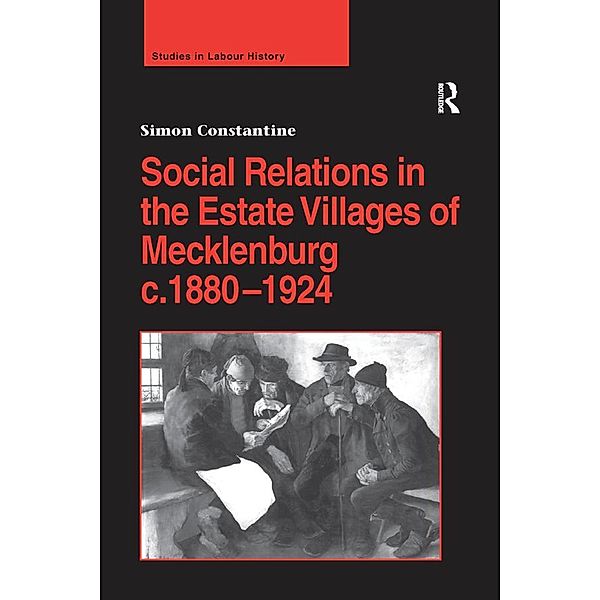 Social Relations in the Estate Villages of Mecklenburg c.1880-1924, Simon Constantine