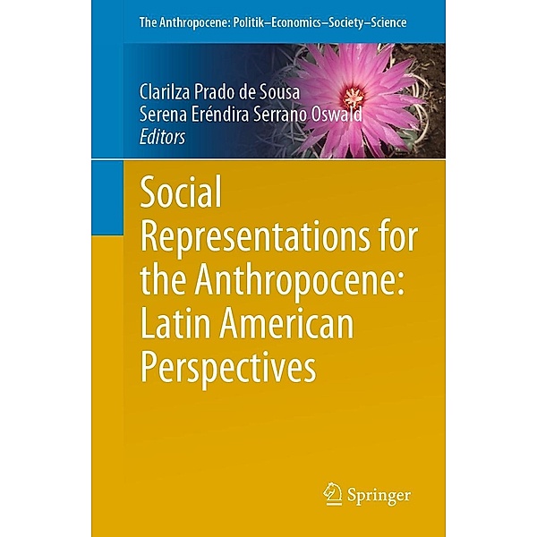Social Representations for the Anthropocene: Latin American Perspectives / The Anthropocene: Politik-Economics-Society-Science Bd.32