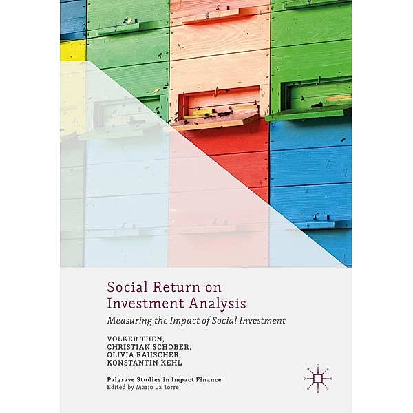 Social Return on Investment Analysis / Palgrave Studies in Impact Finance, Volker Then, Christian Schober, Olivia Rauscher, Konstantin Kehl