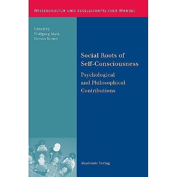Social Roots of Self-Consciousness / Wissenskultur und gesellschaftlicher Wandel Bd.31