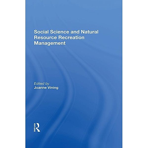 Social Science And Natural Resource Recreation Management, Joanne Vining