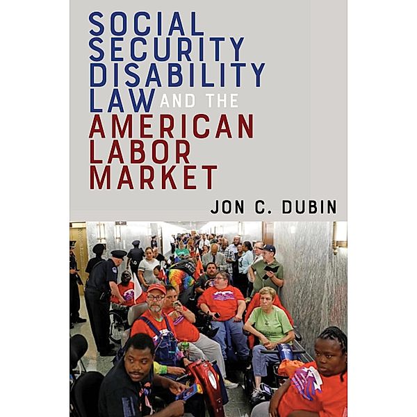 Social Security Disability Law and the American Labor Market, Jon C. Dubin