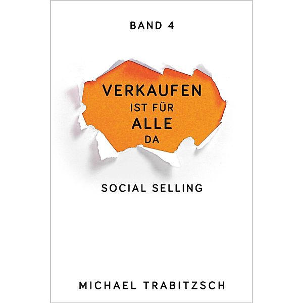 Social Selling / Verkaufen ist für alle da Bd.4, Michael Trabitzsch