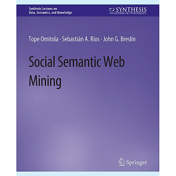 Social Semantic Web Mining, Tope Omitola, Sebastián A. Ríos, John G. Breslin