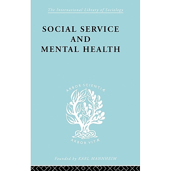 Social Service and Mental Health / International Library of Sociology, M. Ashdown, S. Clement Brown