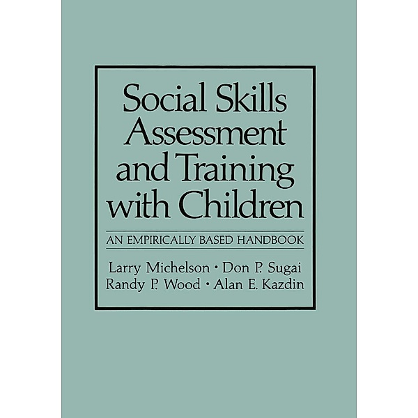 Social Skills Assessment and Training with Children / NATO Science Series B:, Larry Michelson, Don P. Sugai, Randy P. Wood, Alan E. Kazdin