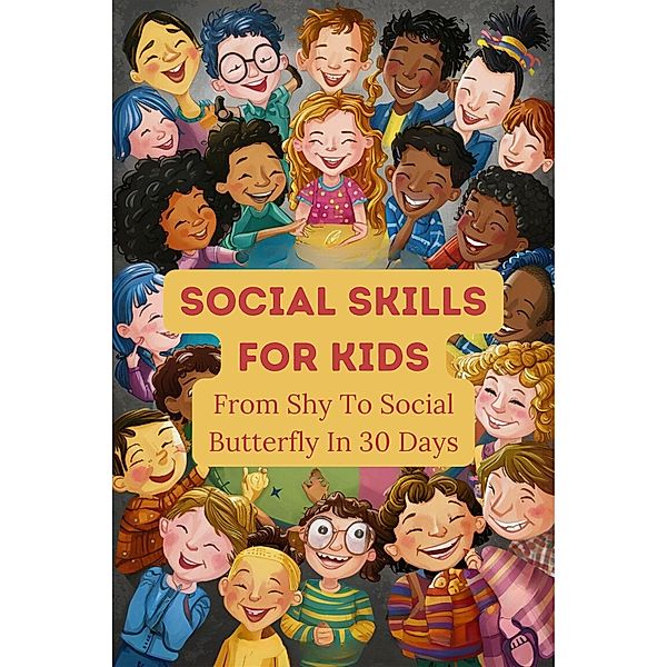 Social Skills For Kids: From Shy To Social Butterfly In 30 Days, Barley Nicola