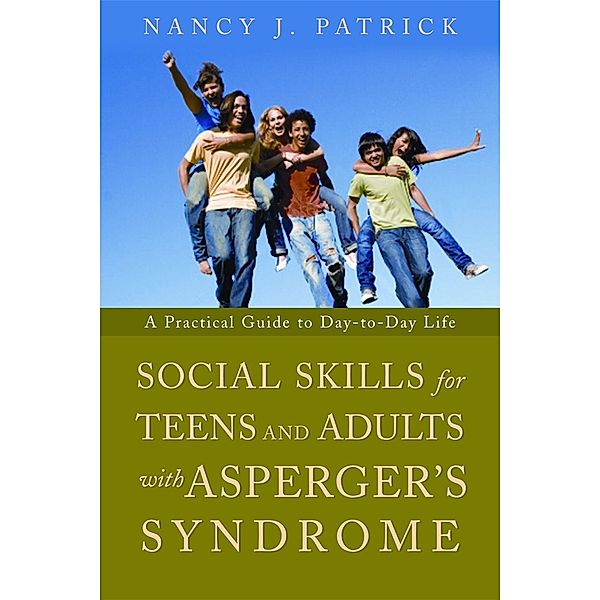 Social Skills for Teenagers and Adults with Asperger Syndrome, Nancy J Patrick