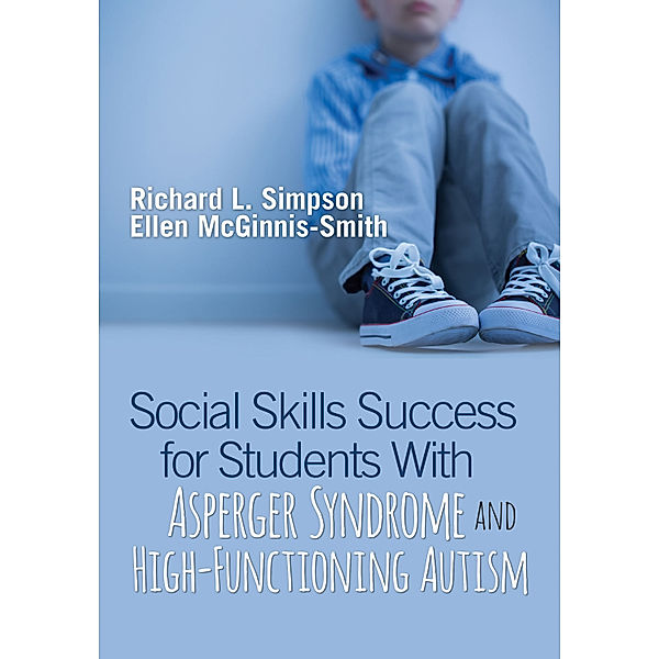 Social Skills Success for Students With Asperger Syndrome and High-Functioning Autism, Richard L. Simpson, Ellen McGinnis-Smith