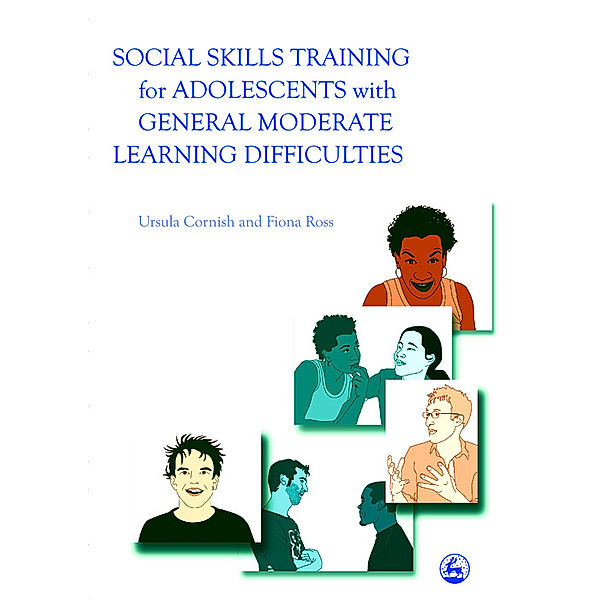 Social Skills Training for Adolescents with General Moderate Learning Difficulties, Fiona Ross, Ursula Cornish