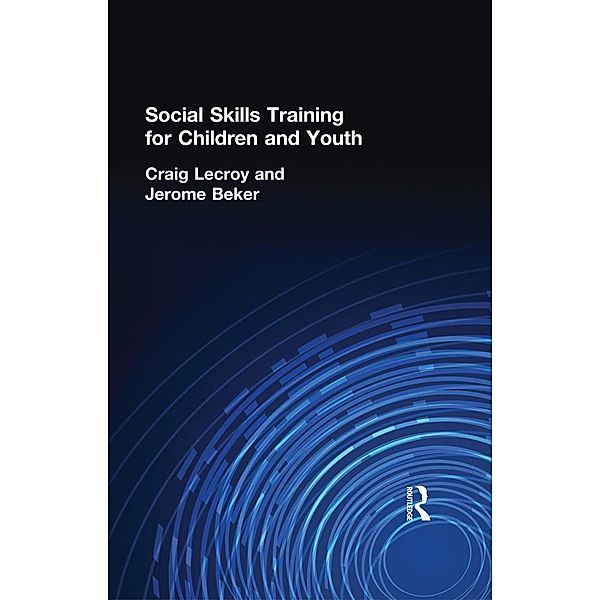 Social Skills Training for Children and Youth, Craig Lecroy, Jerome Beker