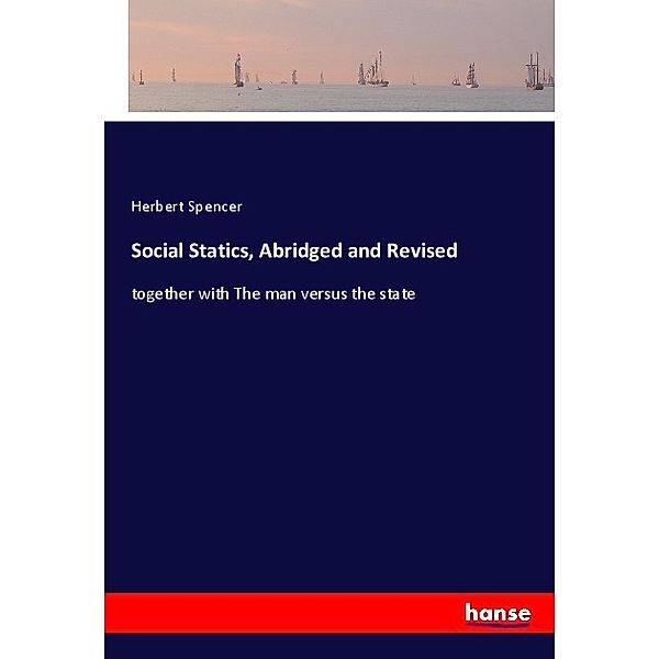 Social Statics, Abridged and Revised, Herbert Spencer