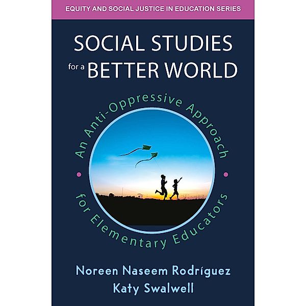 Social Studies for a Better World, Noreen Naseem Rodriguez, Katy Swalwell
