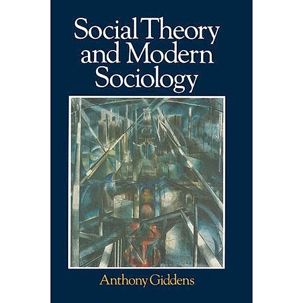 Social Theory and Modern Sociology, Anthony Giddens