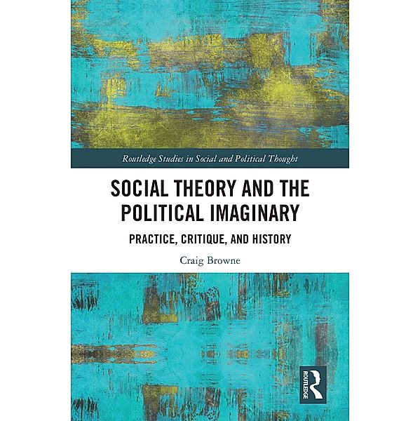 Social Theory and the Political Imaginary, Craig Browne