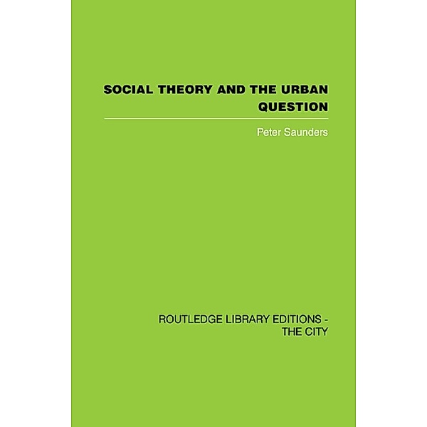 Social Theory and the Urban Question, Peter Saunders