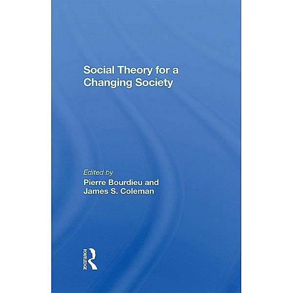 Social Theory For A Changing Society, Pierre Bourdieu, James S. Coleman, Zdzislawa Walaszek Coleman